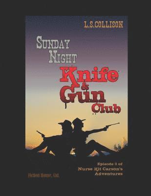 Sunday Night Knife & Gun Club: Episode 3 of Nurse Kit Carson's Adventures 1