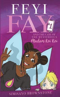 Feyi Fay and the Case of the Mysterious Madam Koi Koi 1