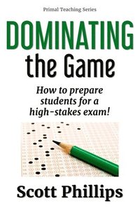 bokomslag Dominating the Game: How to prepare students for a high-stakes exam!