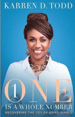 Karren D. Todd - One Is A Whole Number: Recovering The Joy of Being Single, Häftad