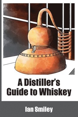 A Distiller's Guide to Whiskey 1