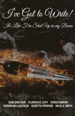 I've Got to Write!: It's Like Fire Shut Up in My Bones! 1