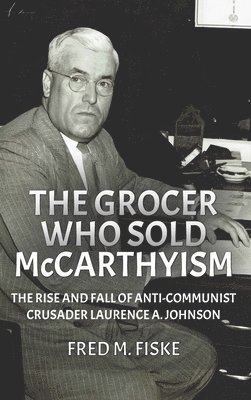 bokomslag The Grocer Who Sold McCarthyism