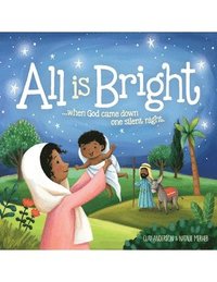 bokomslag All Is Bright: When God Came Down One Silent Night (a Christmas Story of Jesus' Birth)