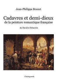 bokomslag Cadavres et demi-dieux de la peinture romantique franaise