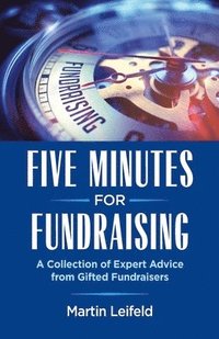 bokomslag Five Minutes For Fundraising: A Collection of Expert Advice from Gifted Fundraisers