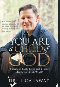 bokomslag You are a Child of God: Walking in Faith, Favor and a Future that is out of this World
