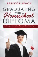 bokomslag Graduating With A Homeschool Diploma: How Your Homeschooler Can Graduate With An Official High School Diploma That Is Accepted (Nearly) Everywhere