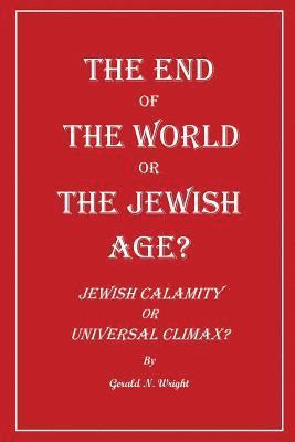 Gerald Wright - End of the World or the Jewish Age?, Häftad