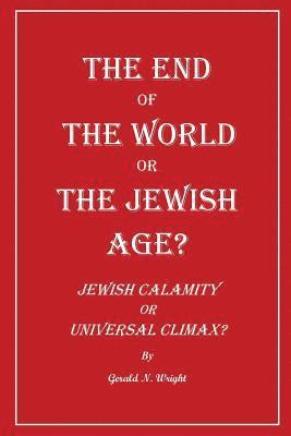 The End of the World or the Jewish Age? 1