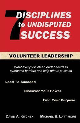 Volunteer Leadership: 7 Disciplines to Undisputed Success