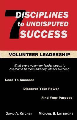 Volunteer Leadership: 7 Disciplines to Undisputed Success 1