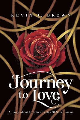 Journey To Love: A Story About LOVE Told in a Series of Short Poems 1