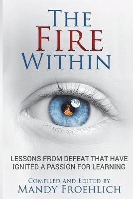 bokomslag The Fire Within: Lessons from defeat that have inspired a passion for learning