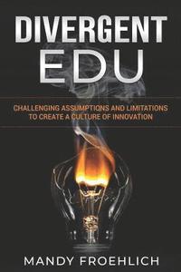 bokomslag Divergent EDU: Challenging assumptions and limitations to create a culture of innovation