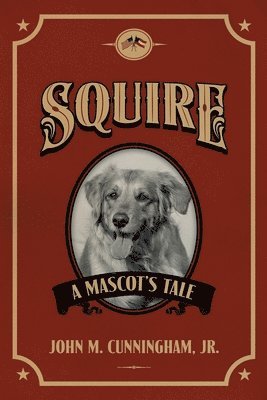 John M Cunningham Jr - Squire, A Mascot's Tale, Häftad