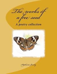 bokomslag The works of a free soul: A poetry collection