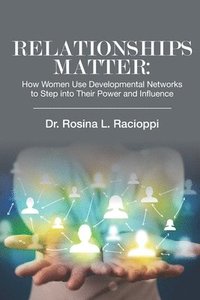 bokomslag Relationships Matter: How Women Use Developmental Networks to Step into Their Power and Influence