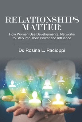 bokomslag Relationships Matter: How Women Use Developmental Networks to Step into Their Power and Influence