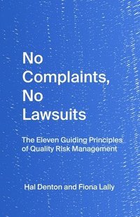 bokomslag No Complaints, No Lawsuits: The Guiding Principles of Quality Risk Management