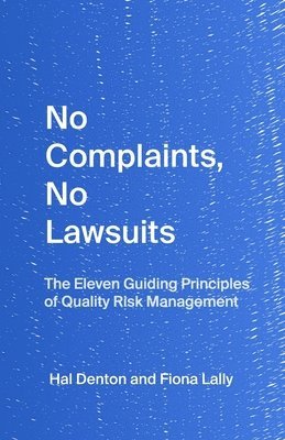 bokomslag No Complaints, No Lawsuits: The Guiding Principles of Quality Risk Management