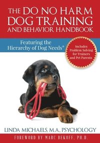bokomslag The Do No Harm Dog Training and Behavior Handbook