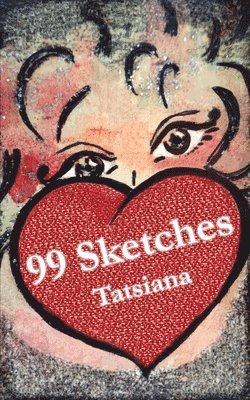 99 Sketches: A collection of philosophical and inspirational notes (poetry, prose and art) 1