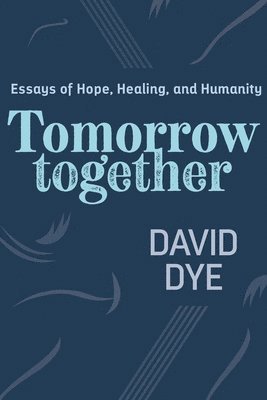 David Dye - Tomorrow Together, Häftad