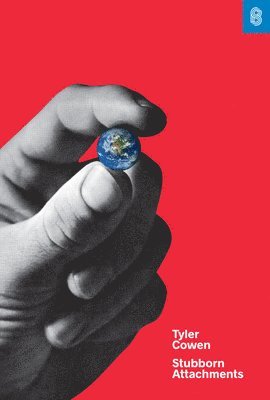Tyler Cowen - Stubborn Attachments, Inbunden