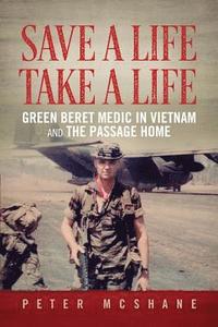 bokomslag Save a Life, Take a Life: Green Beret Medic in Vietnam and the Passage Home