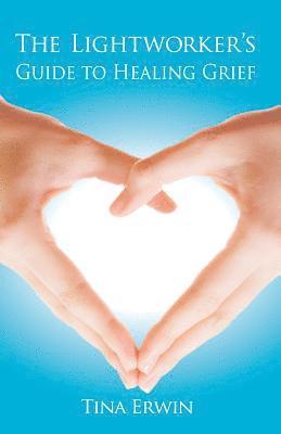 The Lightworker's Guide to Healing Grief 1