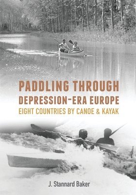 J Stannard Baker, J. Stannard Baker - Paddling Through Depression-Era Europe, Häftad