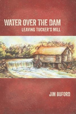 Jim Buford - Water Over The Dam: Leaving Tucker's Mill, Häftad