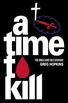 A Time To Kill: The Bible And Self Defense 1