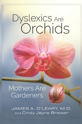 bokomslag Dyslexics are Orchids: Mothers are Gardeners