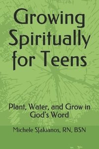 bokomslag Growing Spiritually for Teens: Plant, Water, and Grow in God's Word