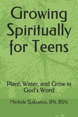 Growing Spiritually for Teens: Plant, Water, and Grow in God's Word 1