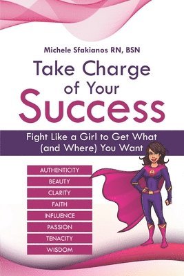 Take Charge of Your Success: Fight Like a Girl to Get What (and Where) You Want 1