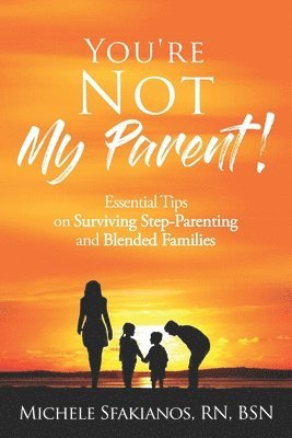 bokomslag "You're Not My Parent!": Essential Tips on Surviving Step-Parenting and Blended Families