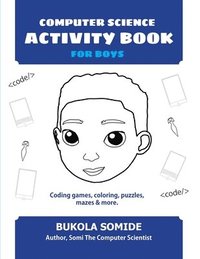 bokomslag Computer Science Activity Book for Boys: Coding games, coloring, puzzles, mazes & more