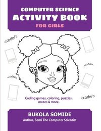 bokomslag Computer Science Activity Book for Girls: Coding games, coloring, puzzles, mazes & more