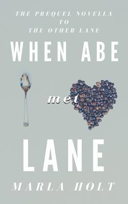 When Abe Met Lane: The Prequel Novella to The Other Lane 1