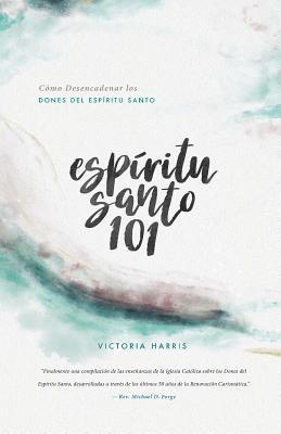 Espíritu Santo 101: Cómo Desencadenar los Dones del Espíritu Santo 1