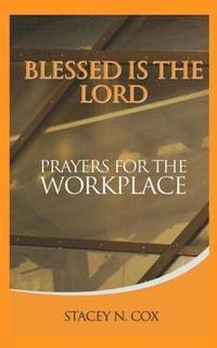 bokomslag Blessed Is The Lord Prayers For The Workplace