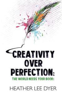 bokomslag Creativity Over Perfection