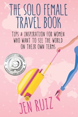 Jen Ruiz - The Solo Female Travel Book: Tips and Inspiration for Women Who Want to See the World on Their Own Terms, Häftad