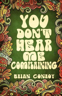 Brian Conroy - You Don't Hear Me Complaining, Häftad