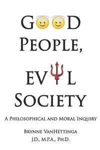 bokomslag Good People, Evil Society: A Philosophical and Moral Inquiry