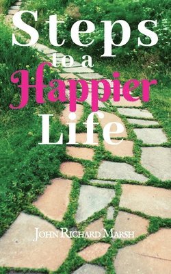John Richard Marsh - Steps To A Happier Life, Häftad