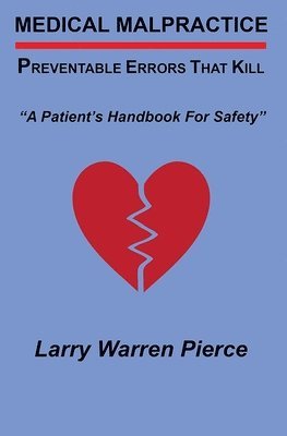 Medical Malpractice: Preventable Errors That Kill: A Patient's Handbook for Safety 1